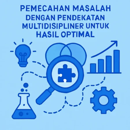 Pemecahan Masalah dengan Pendekatan Multidisipliner untuk Hasil Optimal
